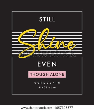 still shine even though alone  typography for print t shirt 