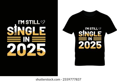 I'm still single in 2025 t-shirt design