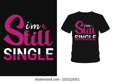  I'm still single typography love t shirt designs.