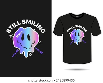 Still Smile typography t shirt design template. vector illustration