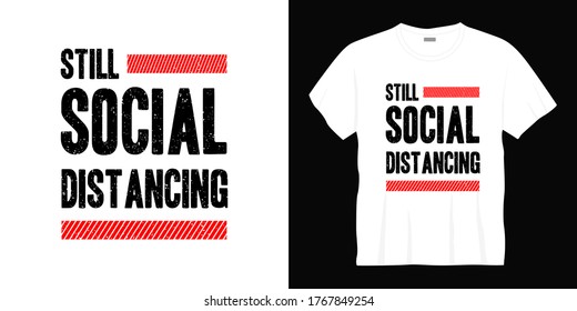 still social distancing typography t-shirt design. Ready to print for apparel, poster, illustration. Modern, simple, lettering t shirt vector.