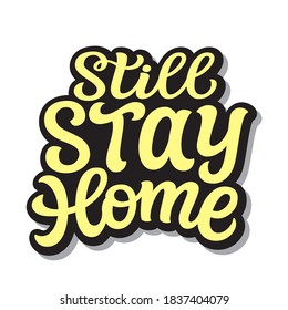 Still stay home. Hand lettering text isolated on white background. Vector typography for posters, cards, social media, web, flyers, banners