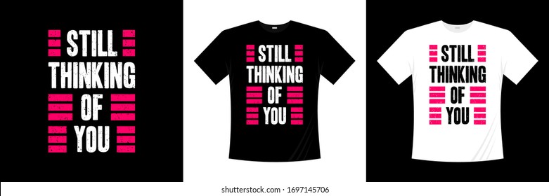 still thinking of you typography t-shirt design