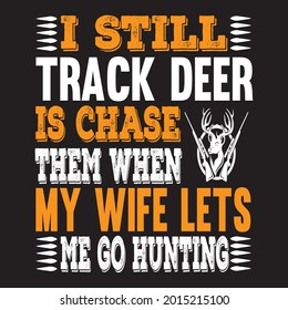 Ich habe immer noch verfolgen Hirsch ist sie jagen, wenn meine Frau lässt mich gehen Jagd, T-Shirt Design Vektor-Datei.
