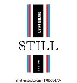 Still typography design t-shirt print vector illustration 