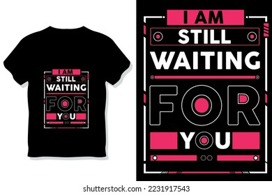 Ich warte noch immer auf Sie moderne Zitate Typografie T-Shirt-Design
