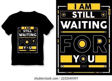 i am still waiting for you modern quotes typography t shirt design