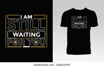 I Am Still Waiting For You T Shirt Design. 