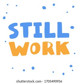 Still work. Covid-19. Sticker for social media content. Vector hand drawn illustration design. Bubble pop art comic style poster, t shirt print, post card, video blog cover.