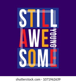 still young awesome typography graphic t shirt design, vector illustration elegant element artistic image