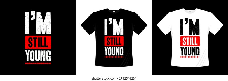 i'm still young typography t-shirt design