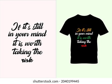 
If it's still in your mind T-shirt. Graphic design. Typography design. Inspirational quotes. Beauty fashion. Unique idea. popular design t shirts. Vintage texture.eps