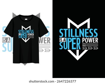 stillness is a super power, quotes typography minimalist t-shirt design, motivational typography t-shirt design, inspirational quotes t-shirt design, mindfulness meditation shirt design.