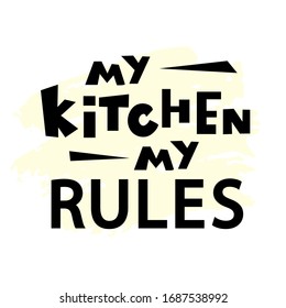 Stock vector illustration with calligraphy lettering my kitchen my rules on a white background. Home cooking concept