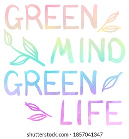 Stock vector illustration hand drawn green mind green life lettering. Twigs with leaves. Inscription rainbow watercolor isolated on white Creative picture for your design gift card, print, poster