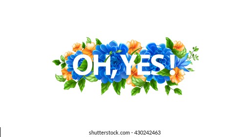 Stock vector illustration with lettering oh yes, bouquet of blue and orange flowers on white background, flower arrangement, congratulation, card, postcard, message