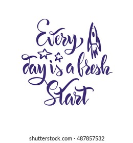 The stock vector.Lettering.Calligraphy.Motivating quote.Every day is a fresh start.Print for clothes, pattern for a card.