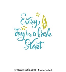 The stock vector.Lettering.Calligraphy.Motivating quote.Every day is a fresh start.Print for clothes, pattern for a card.