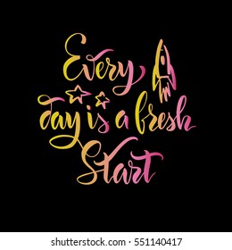 The stock vector.Lettering.Calligraphy.Motivating quote.Every day is a fresh start.Print for clothes, pattern for a card.
