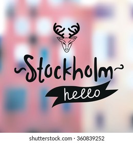 Stockholm. Blurry houses with deer and typography "Hello, Stockholm". Vector hand drawn design. Eps 10.