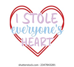 I Stole Everyone's Heart svg, T-Shirt baby, Cute Baby Sayings SVG ,Baby Quote, Newborn baby SVG svg