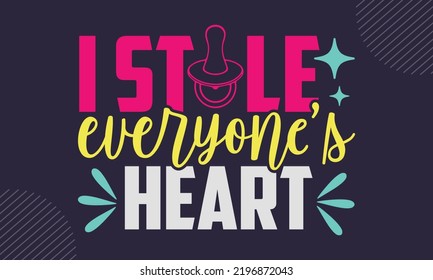 I Stole Everyone’s Heart - cute babby saying T shirt Design, Hand drawn lettering and calligraphy, Svg Files for Cricut, Instant Download, Illustration for prints on bags, posters