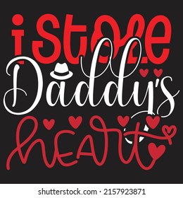 I Stole Daddy’s Heart - Dad, Daddy, Papa - Happy Father's Day T-shirt And SVG Design, Vector EPS File, can you download.