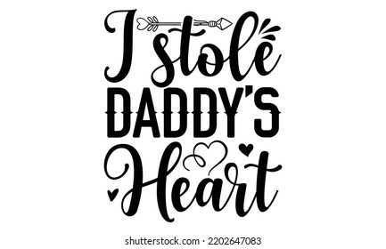 I Stole Daddy’s Heart - Valentine's Day 2023 quotes svg design, Hand drawn vintage hand lettering, This illustration can be used as a print on t-shirts and bags, stationary or as a poster. svg