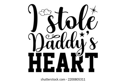 I Stole Daddy’s Heart - Valentine's Day t shirt design, Calligraphy graphic design, Hand written vector t shirt design, lettering phrase isolated on white background, svg Files for Cutting svg