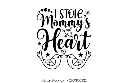 I Stole Mommy’s Heart - Valentine's Day t shirt design, Hand drawn lettering phrase, calligraphy vector illustration, eps, svg isolated Files for Cutting svg
