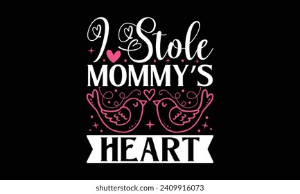 I Stole Mommy’s Heart - Valentines Day T - Shirt Design, Hand Drawn Lettering And Calligraphy, Cutting And Silhouette, Prints For Posters, Banners, Notebook Covers With Black Background.