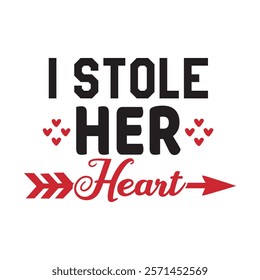 I Stole Her Heart Typography T-Shirt Design Vector, Valentine gift, Valetines Day Typography Shirt, Valentine’s Day Digital Design, Happy valentines day
