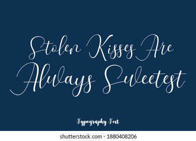 Stolen Kisses Are Always Sweetest Handwriting Typescript Calligraphy Phrase On Navy Blue Background