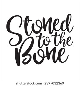 stoned to the bone background inspirational positive quotes, motivational, typography, lettering design