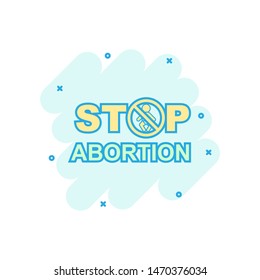 Stop abortion banner icon in comic style. Baby choice vector cartoon illustration on white isolated background. Human rights business concept splash effect.