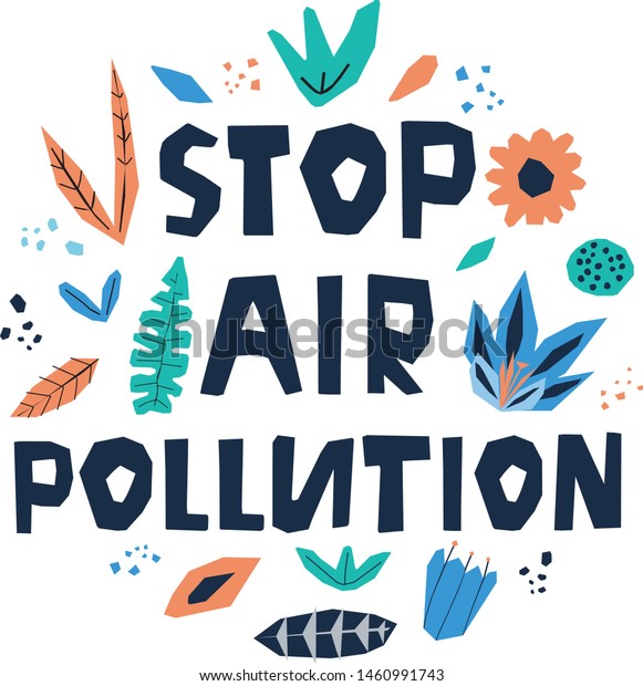 Stop\
air pollution  modern lettering on white background with flowers\
and leaves. Environment pollution concept.\
Vector