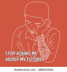 Stop asking me about my future. Quote images.