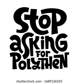 Stop asking for polythen. Unique vector hand drawn lettering quote. Stylish eco cloth bag and eco-friendly tote fabric. Textile, apparel graphic print, trendy template for company merchandise. 