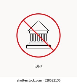 Stop or ban sign. Bank icon. Court house sign. Money investment symbol. Prohibition red symbol. Vector