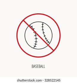 Stop or ban sign. Baseball equipment icon. Sport ball sign. Team game symbol. Prohibition red symbol. Vector