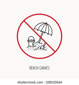 Stop or ban sign. Beach umbrella in sand icon. Bucket with shovel sign. Baby summer games symbol. Prohibition red symbol. Vector