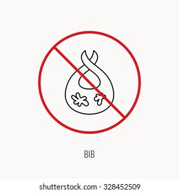 Stop or ban sign. Bib with dirty spots icon. Baby clothes sign. Feeding wear symbol. Prohibition red symbol. Vector