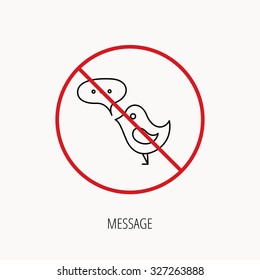 Stop or ban sign. Bird with speech bubble icon. Chat talk sign. Cute small fowl symbol. Prohibition red symbol. Vector