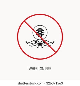Stop or ban sign. Car wheel icon. Fire flame symbol. Prohibition red symbol. Vector