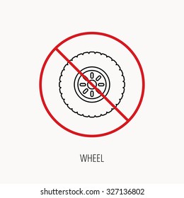 Stop or ban sign. Car wheel icon. Tire service sign. Prohibition red symbol. Vector