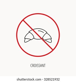 Stop or ban sign. Croissant icon. Bread bun sign. Traditional french bakery symbol. Prohibition red symbol. Vector