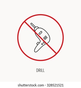 Stop or ban sign. Drill tool icon. Electric jack-hammer sign. Prohibition red symbol. Vector