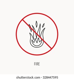 Stop or ban sign. Fire icon. Hot flame sign. Prohibition red symbol. Vector