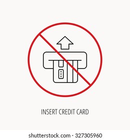 Stop or ban sign. Insert credit card icon. Shopping sign. Bank ATM symbol. Prohibition red symbol. Vector