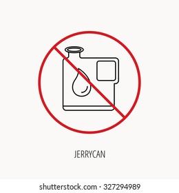 Stop or ban sign. Jerrycan icon. Petrol fuel can with drop sign. Prohibition red symbol. Vector